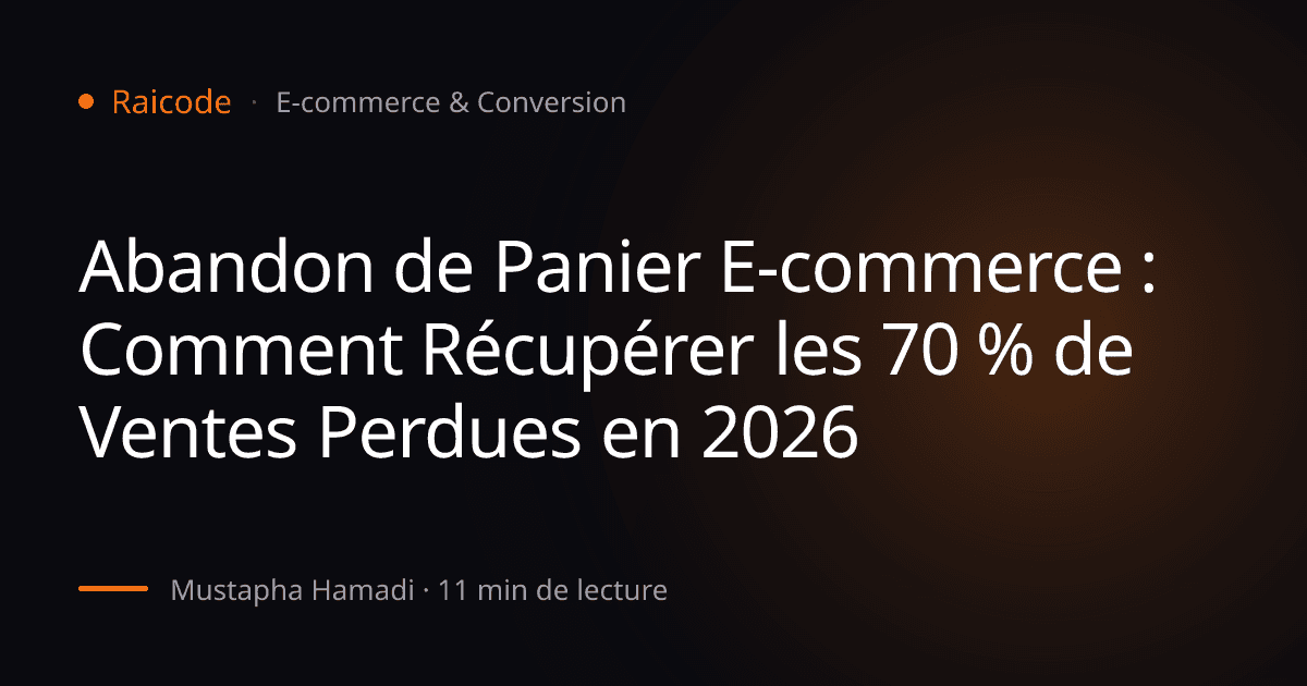 Abandon de Panier E-commerce : Comment Récupérer les 70 % de Ventes Perdues en 2026
