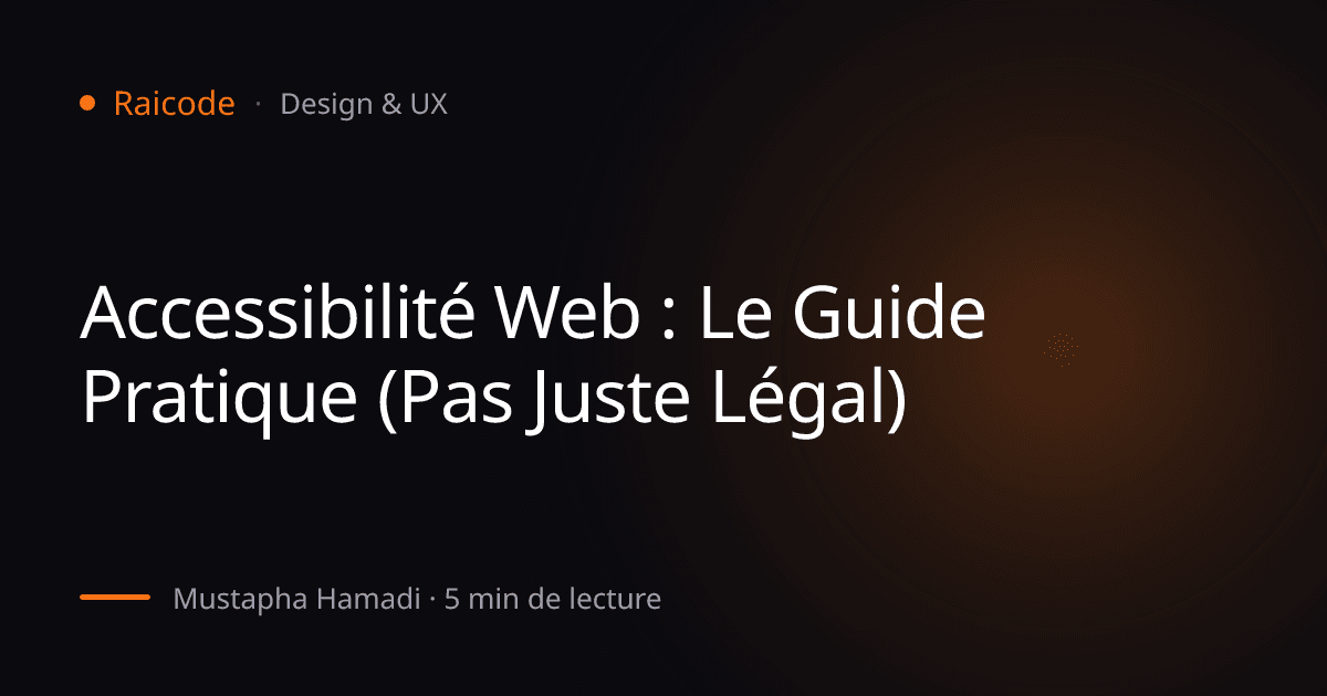Accessibilité Web : Le Guide Pratique (Pas Juste Légal)