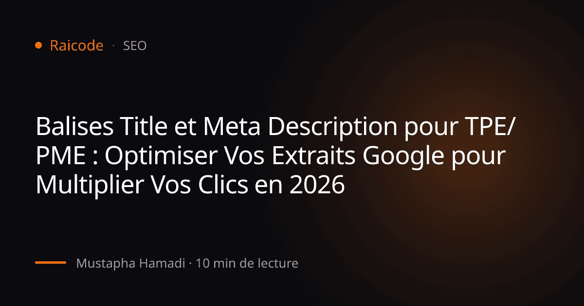 Balises Title et Meta Description pour TPE/PME : Optimiser Vos Extraits Google pour Multiplier Vos Clics en 2026