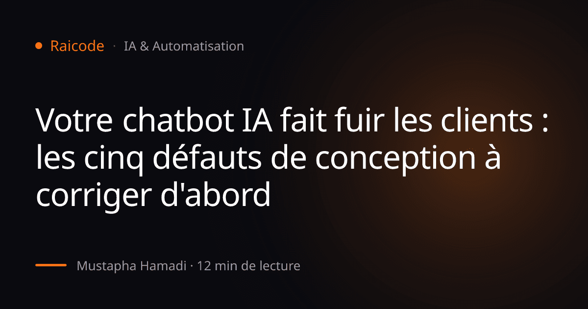Votre chatbot IA fait fuir les clients : les cinq défauts de conception à corriger d'abord