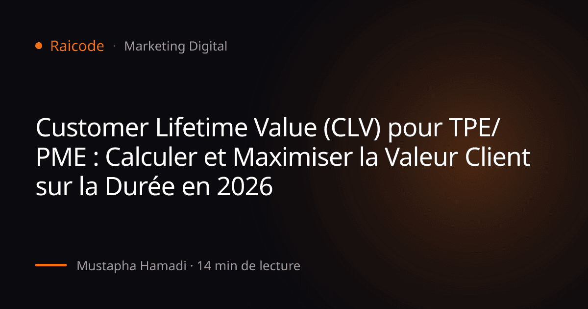 Customer Lifetime Value (CLV) pour TPE/PME : Calculer et Maximiser la Valeur Client sur la Durée en 2026