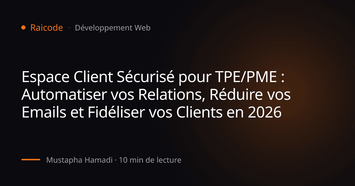 Espace Client Sécurisé pour TPE/PME : Automatiser vos Relations, Réduire vos Emails et Fidéliser vos Clients en 2026