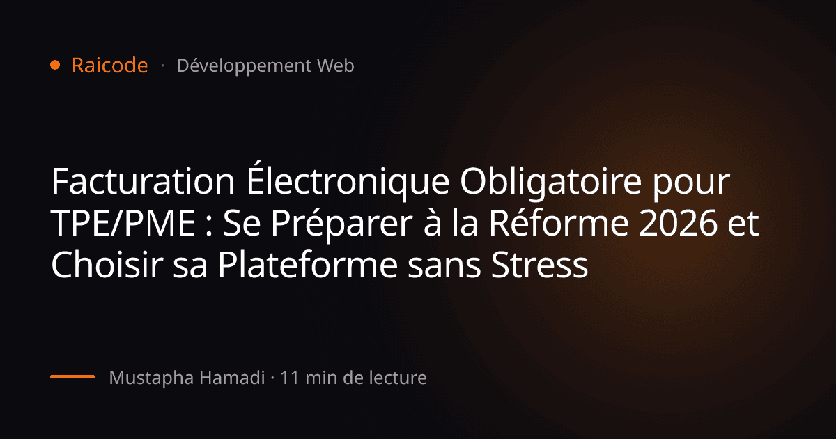Facturation Électronique Obligatoire pour TPE/PME : Se Préparer à la Réforme 2026 et Choisir sa Plateforme sans Stress