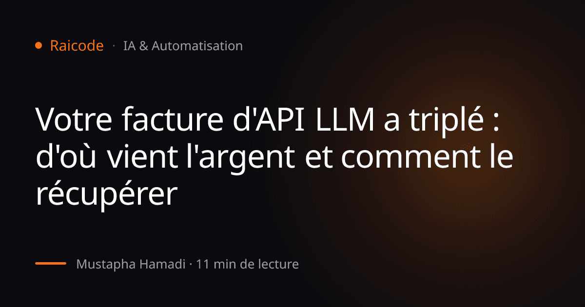 Votre facture d'API LLM a triplé : d'où vient l'argent et comment le récupérer