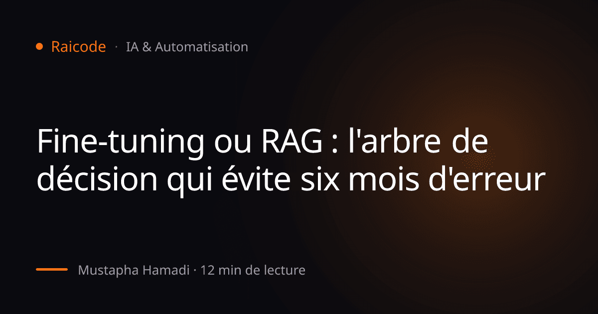 Fine-tuning ou RAG : l'arbre de décision qui évite six mois d'erreur