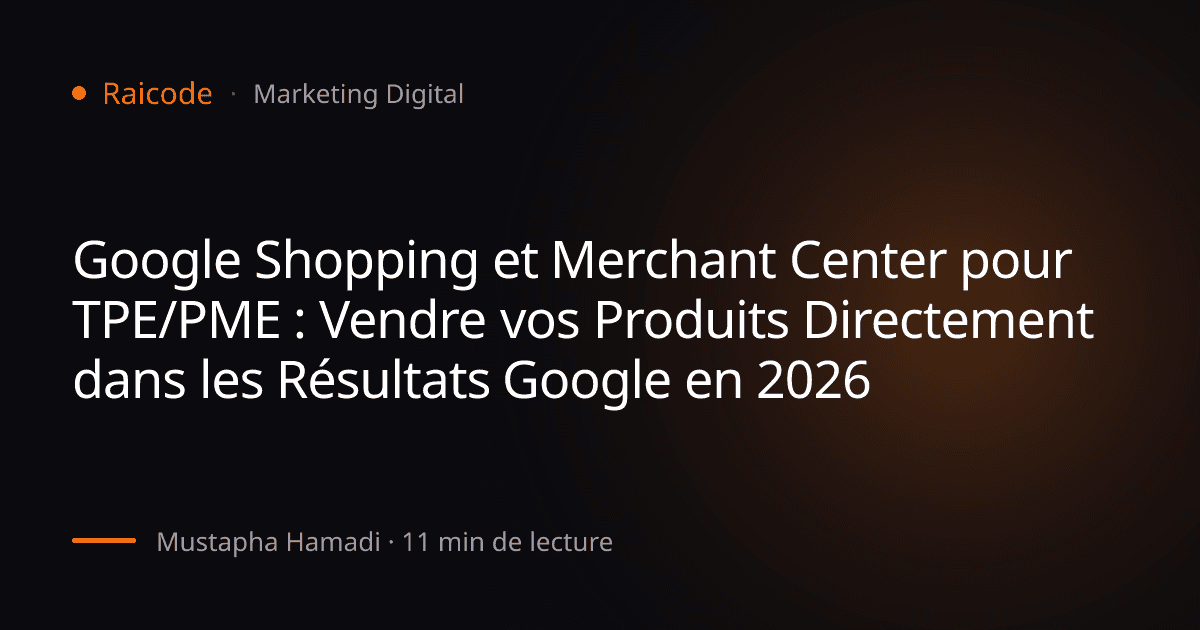 Google Shopping et Merchant Center pour TPE/PME : Vendre vos Produits Directement dans les Résultats Google en 2026