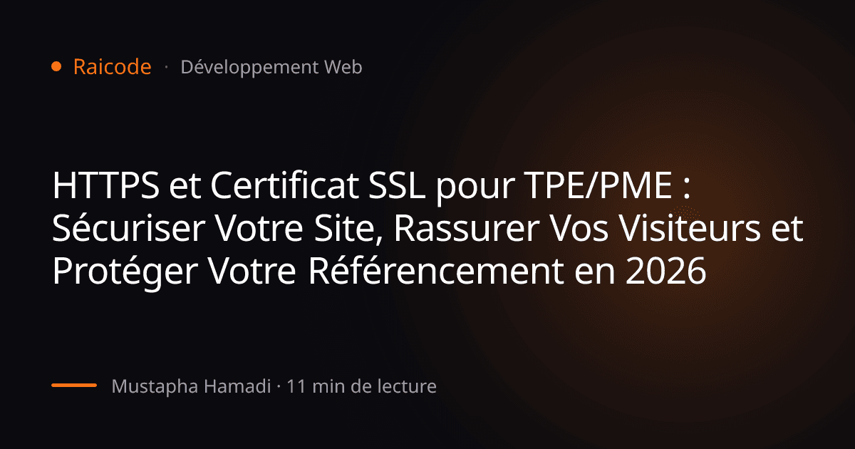 HTTPS et Certificat SSL pour TPE/PME : Sécuriser Votre Site, Rassurer Vos Visiteurs et Protéger Votre Référencement en 2026