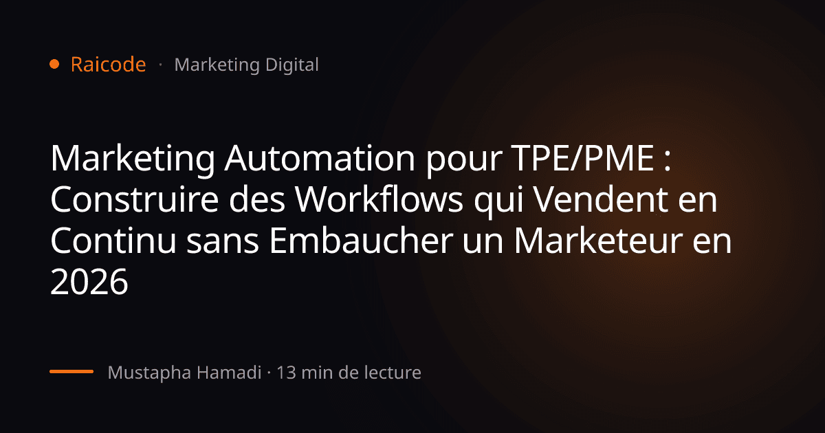 Marketing Automation pour TPE/PME : Construire des Workflows qui Vendent en Continu sans Embaucher un Marketeur en 2026