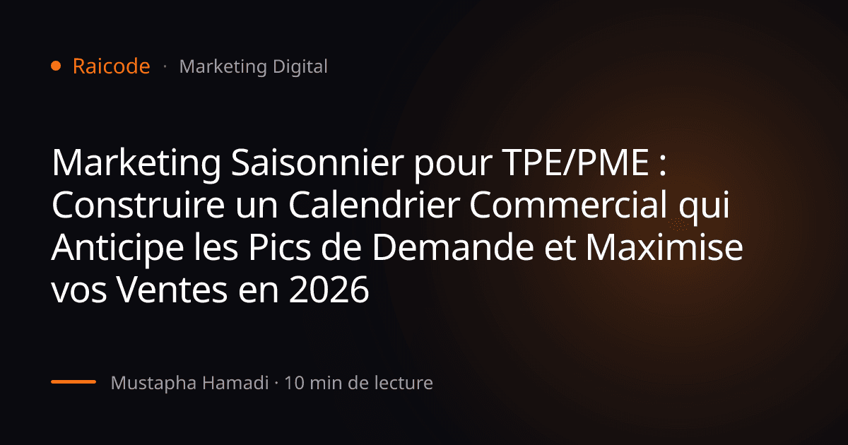 Marketing Saisonnier pour TPE/PME : Construire un Calendrier Commercial qui Anticipe les Pics de Demande et Maximise vos Ventes en 2026