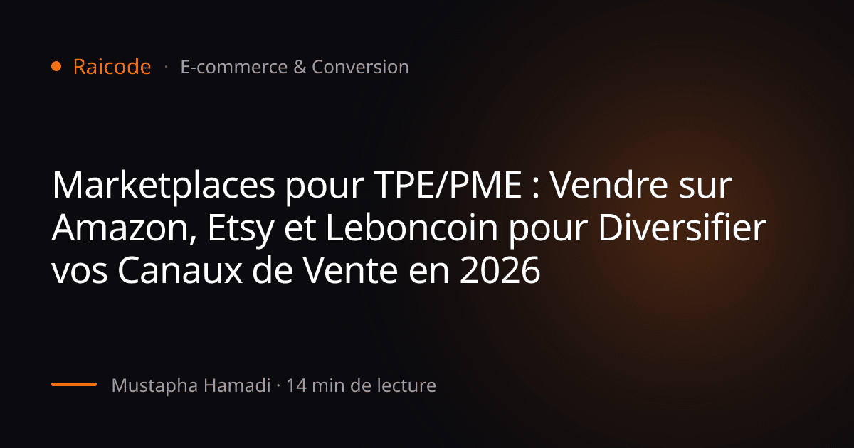 Marketplaces pour TPE/PME : Vendre sur Amazon, Etsy et Leboncoin pour Diversifier vos Canaux de Vente en 2026