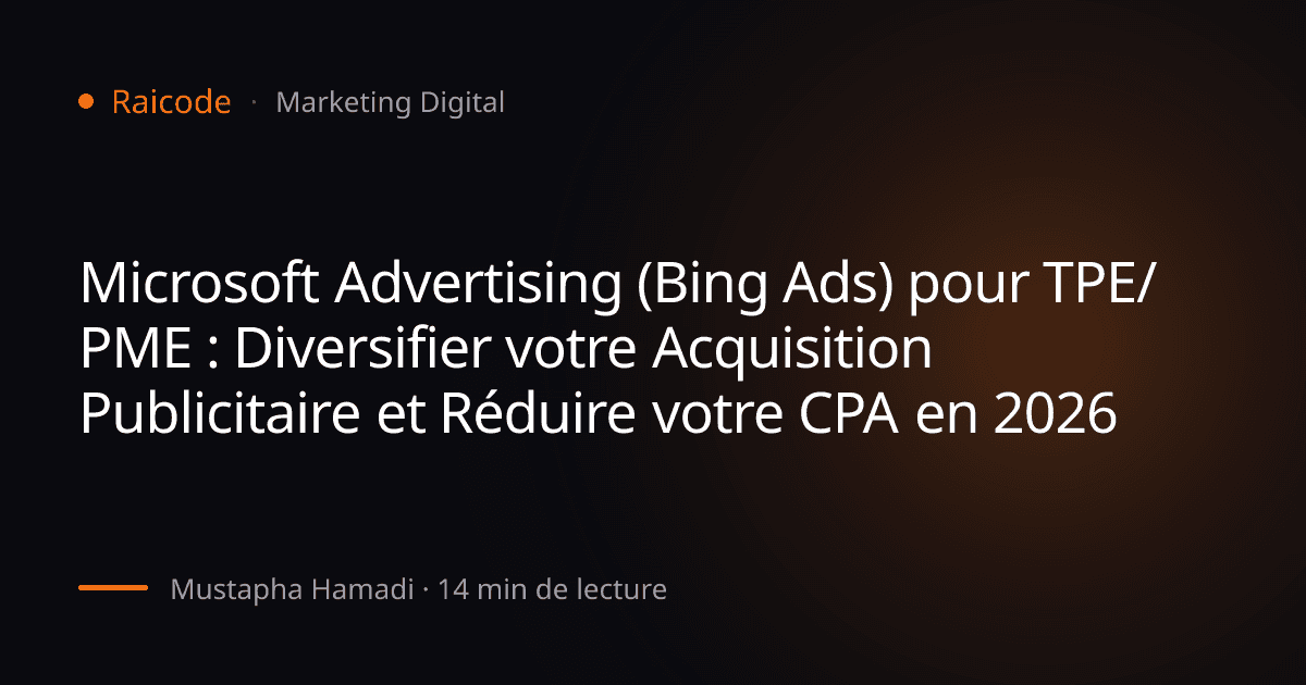Microsoft Advertising (Bing Ads) pour TPE/PME : Diversifier votre Acquisition Publicitaire et Réduire votre CPA en 2026