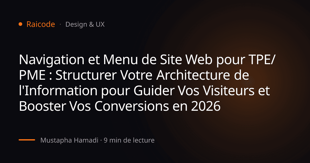 Navigation et Menu de Site Web pour TPE/PME : Structurer Votre Architecture de l'Information pour Guider Vos Visiteurs et Booster Vos Conversions en 2026