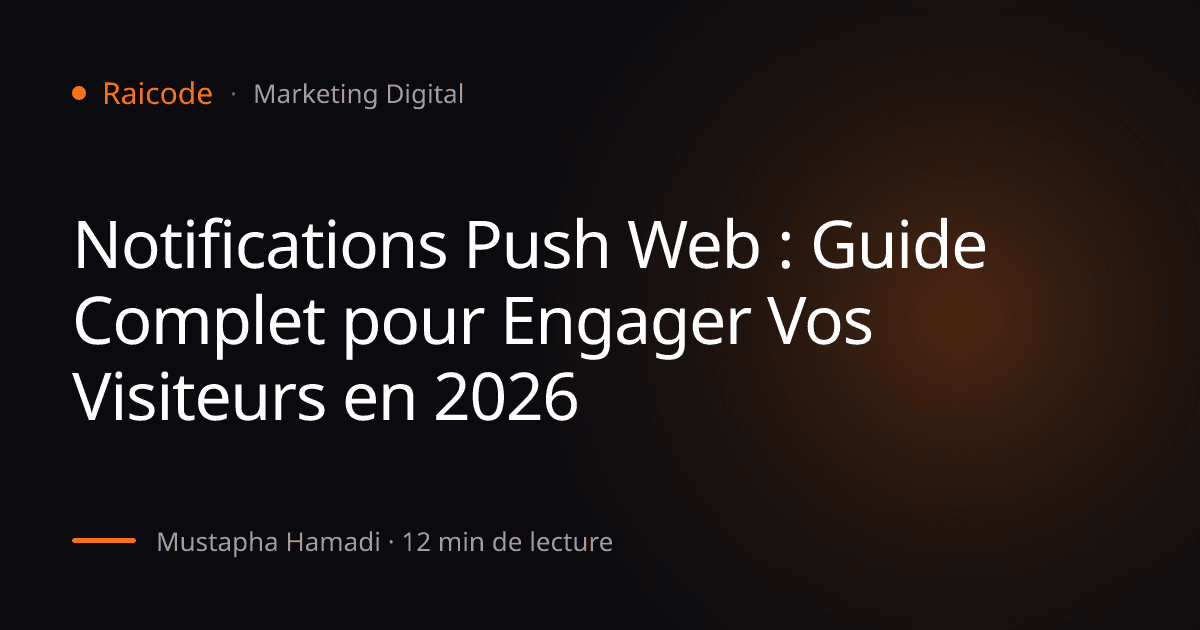 Notifications Push Web : Guide Complet pour Engager Vos Visiteurs en 2026