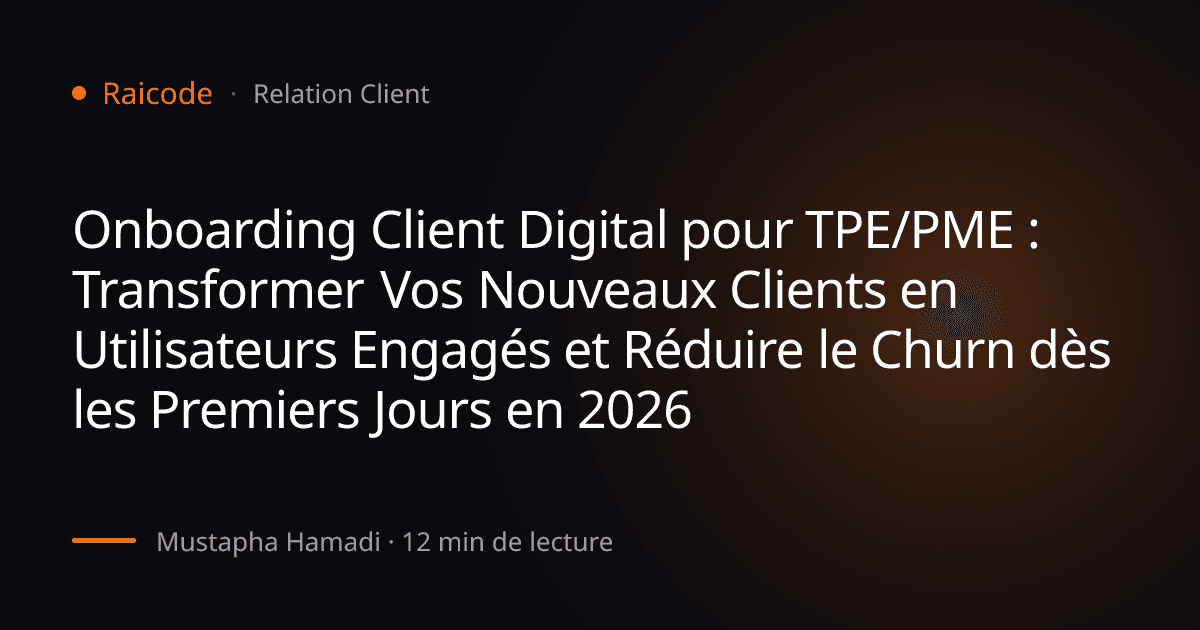 Onboarding Client Digital pour TPE/PME : Transformer Vos Nouveaux Clients en Utilisateurs Engagés et Réduire le Churn dès les Premiers Jours en 2026