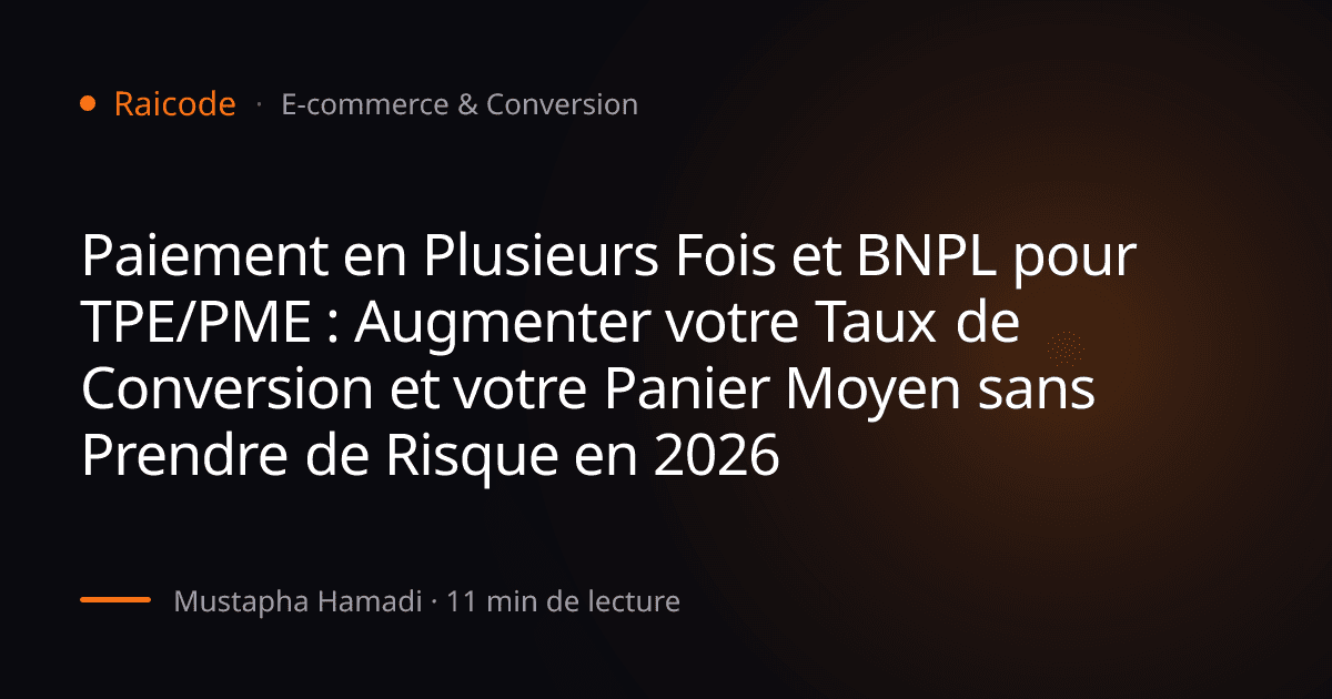 Paiement en Plusieurs Fois et BNPL pour TPE/PME : Augmenter votre Taux de Conversion et votre Panier Moyen sans Prendre de Risque en 2026