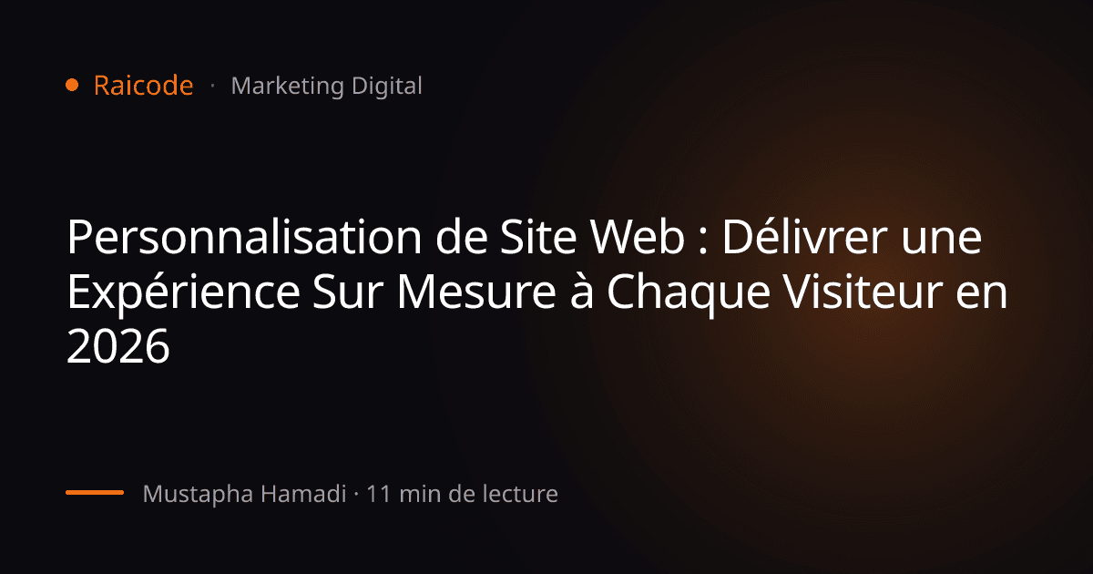 Personnalisation de Site Web : Délivrer une Expérience Sur Mesure à Chaque Visiteur en 2026