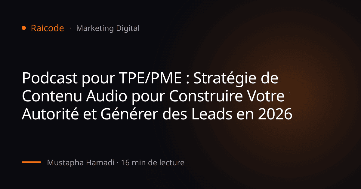 Podcast pour TPE/PME : Stratégie de Contenu Audio pour Construire Votre Autorité et Générer des Leads en 2026