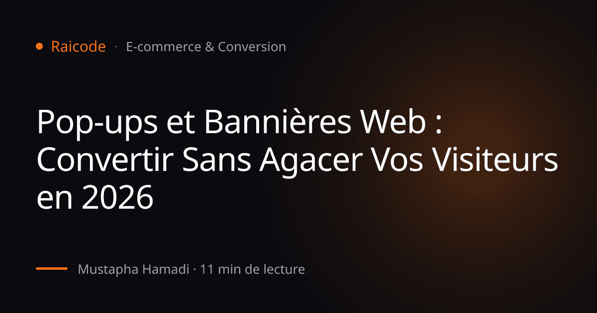 Pop-ups et Bannières Web : Convertir Sans Agacer Vos Visiteurs en 2026