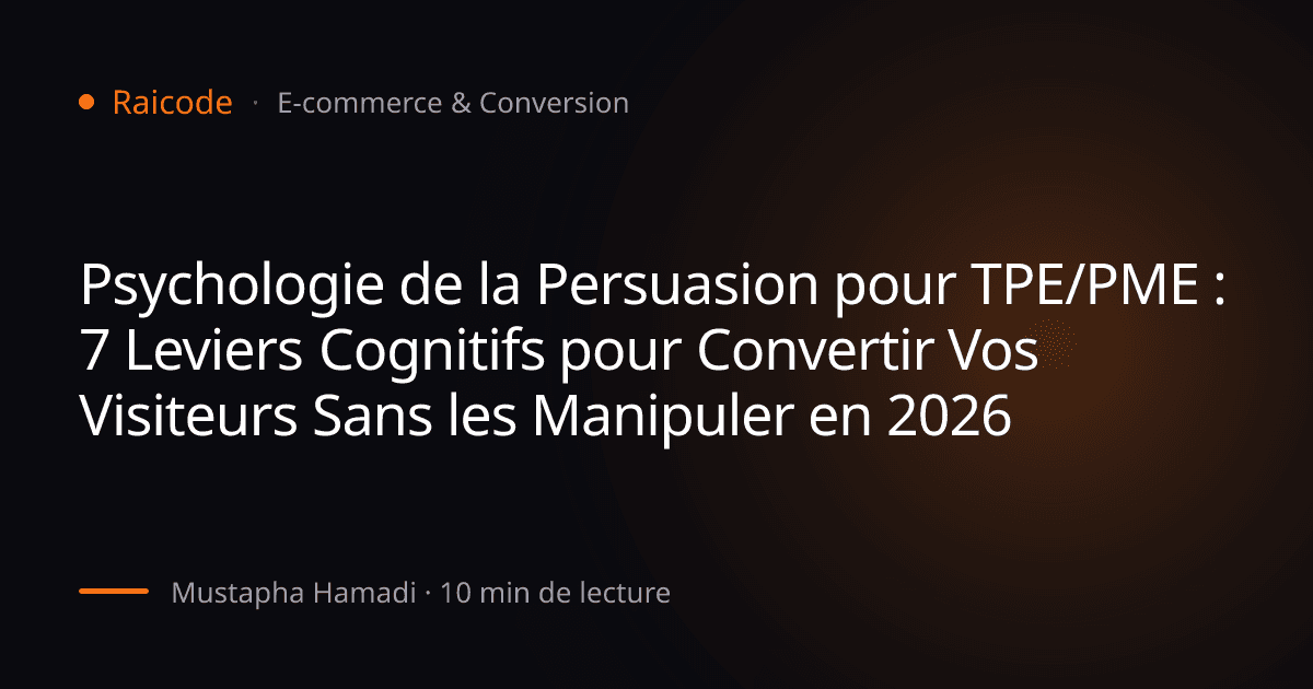 Psychologie de la Persuasion pour TPE/PME : 7 Leviers Cognitifs pour Convertir Vos Visiteurs Sans les Manipuler en 2026