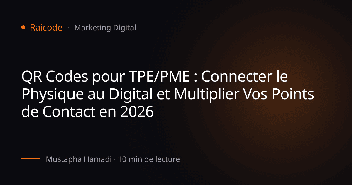 QR Codes pour TPE/PME : Connecter le Physique au Digital et Multiplier Vos Points de Contact en 2026