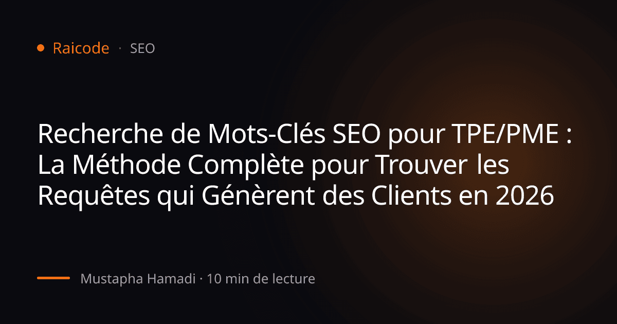 Recherche de Mots-Clés SEO pour TPE/PME : La Méthode Complète pour Trouver les Requêtes qui Génèrent des Clients en 2026