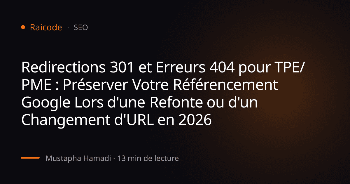 Redirections 301 et Erreurs 404 pour TPE/PME : Préserver Votre Référencement Google Lors d'une Refonte ou d'un Changement d'URL en 2026