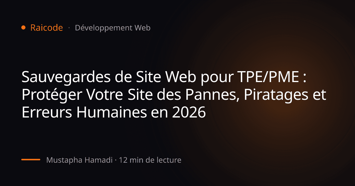 Sauvegardes de Site Web pour TPE/PME : Protéger Votre Site des Pannes, Piratages et Erreurs Humaines en 2026
