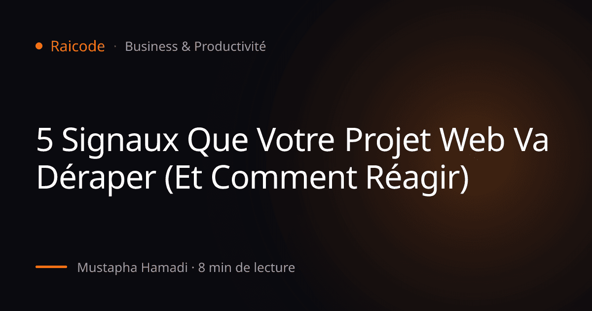 5 Signaux Que Votre Projet Web Va Déraper (Et Comment Réagir)
