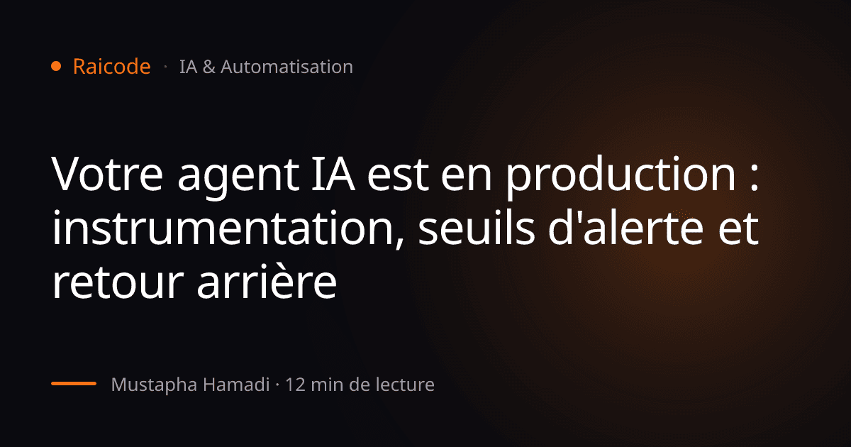 Votre agent IA est en production : instrumentation, seuils d'alerte et retour arrière