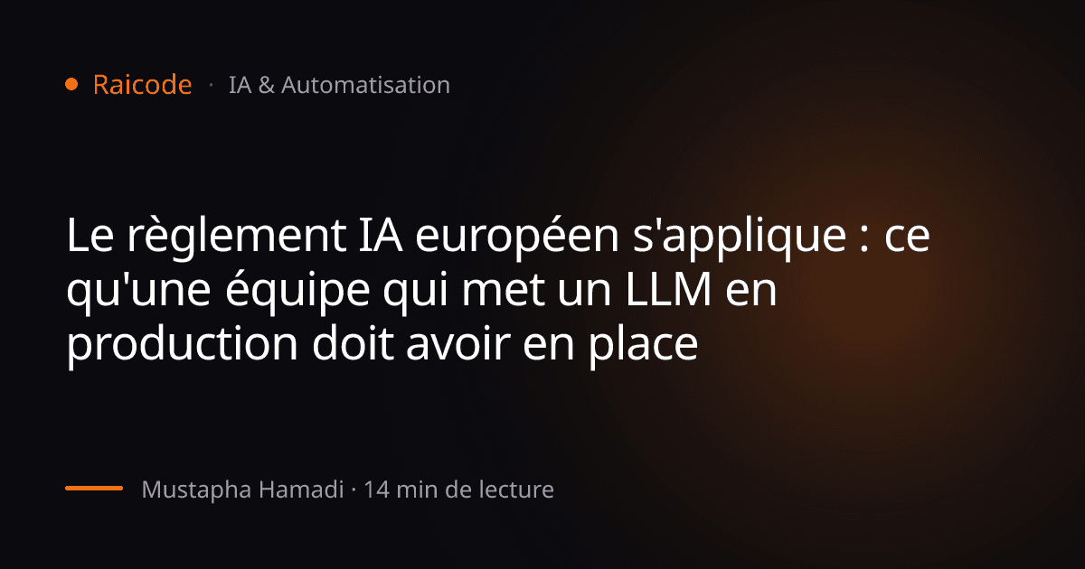 Le règlement IA européen s'applique : ce qu'une équipe qui met un LLM en production doit avoir en place