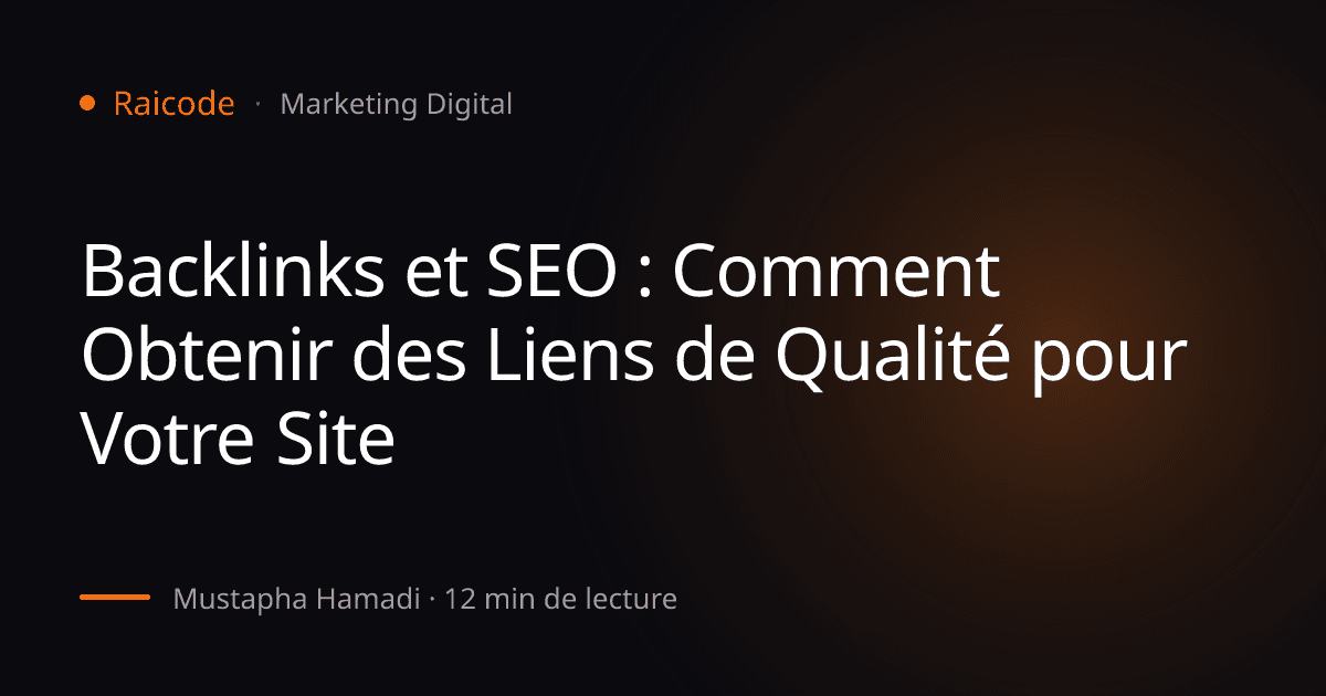Backlinks et SEO : Comment Obtenir des Liens de Qualité pour Votre Site