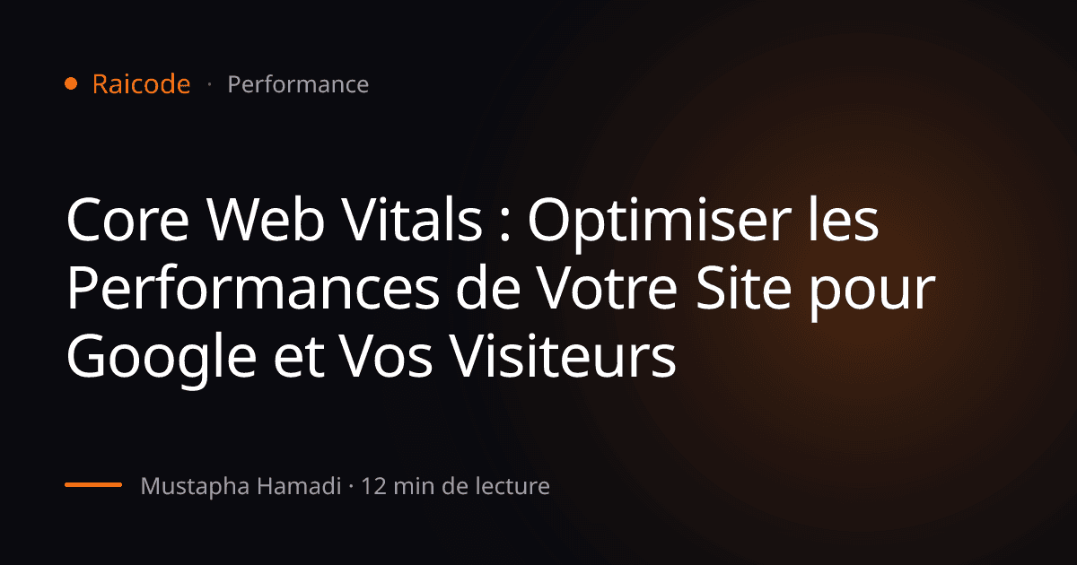 Core Web Vitals : Optimiser les Performances de Votre Site pour Google et Vos Visiteurs