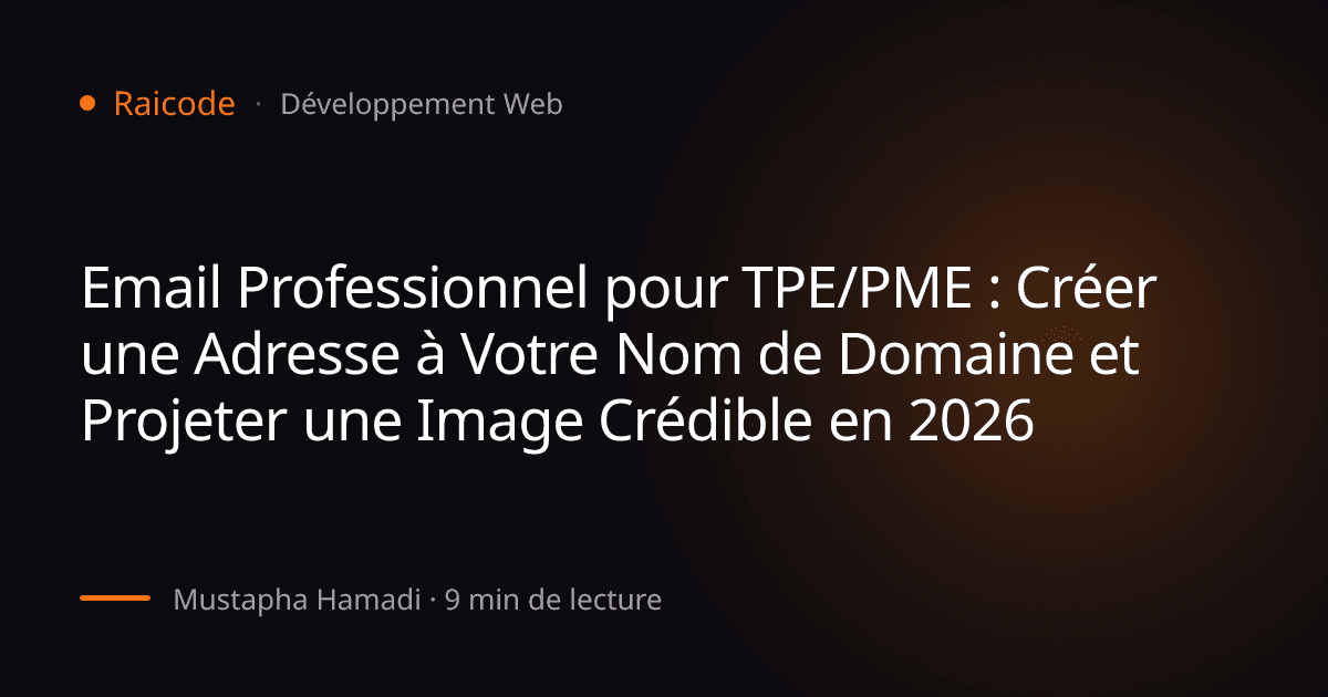 Email Professionnel pour TPE/PME : Créer une Adresse à Votre Nom de Domaine et Projeter une Image Crédible en 2026