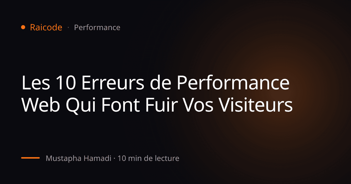 Les 10 Erreurs de Performance Web Qui Font Fuir Vos Visiteurs