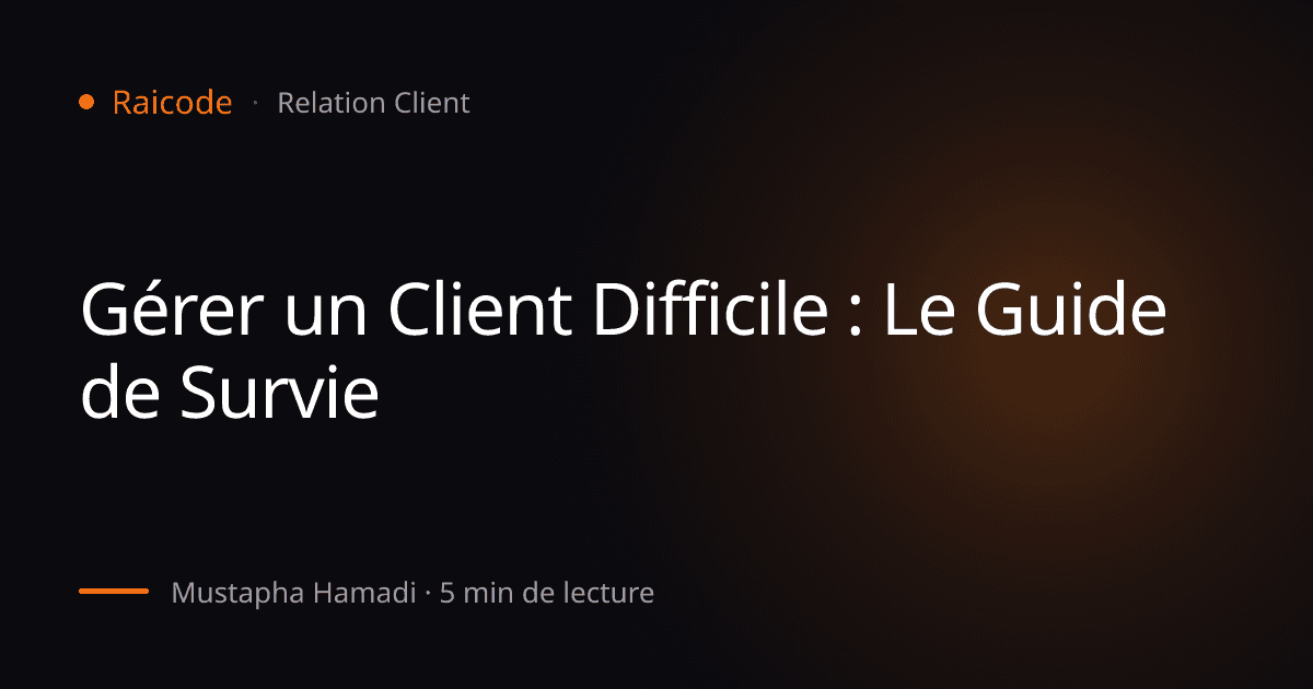Gérer un Client Difficile : Le Guide de Survie