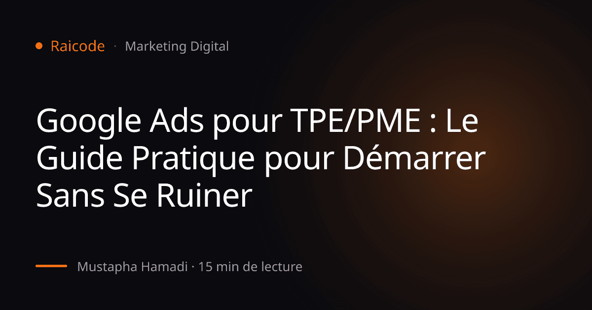 Google Ads pour TPE/PME : Le Guide Pratique pour Démarrer Sans Se Ruiner