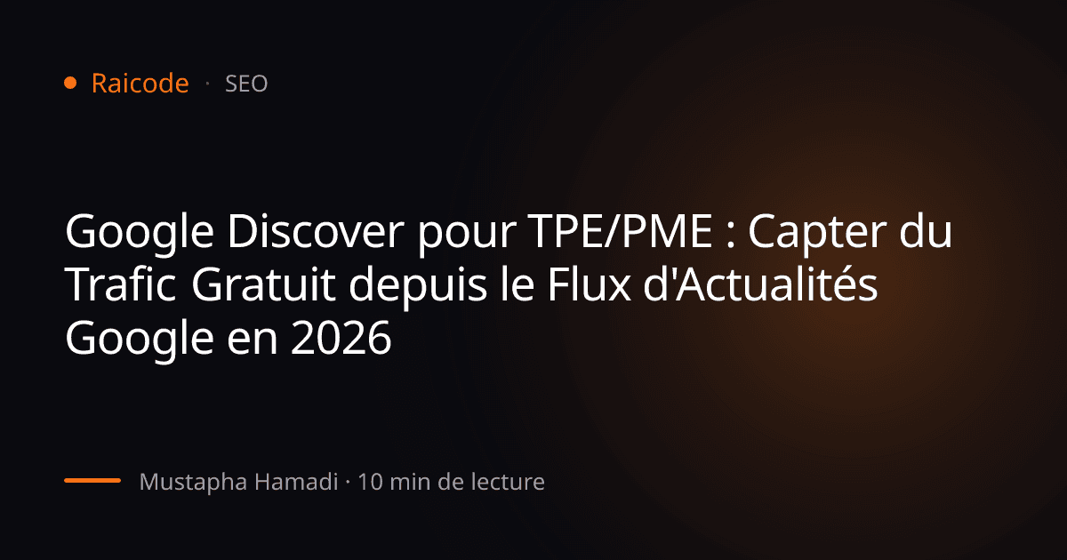 Google Discover pour TPE/PME : Capter du Trafic Gratuit depuis le Flux d'Actualités Google en 2026