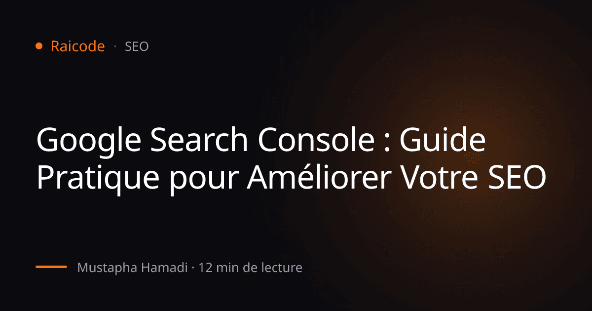 Google Search Console : Guide Pratique pour Améliorer Votre SEO