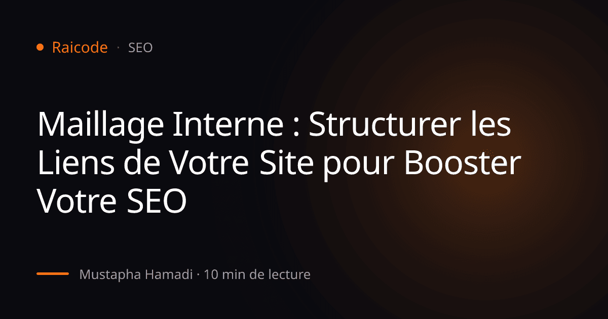 Maillage Interne : Structurer les Liens de Votre Site pour Booster Votre SEO