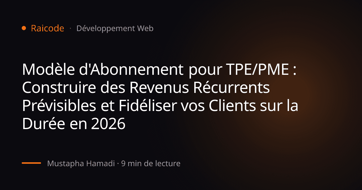 Modèle d'Abonnement pour TPE/PME : Construire des Revenus Récurrents Prévisibles et Fidéliser vos Clients sur la Durée en 2026