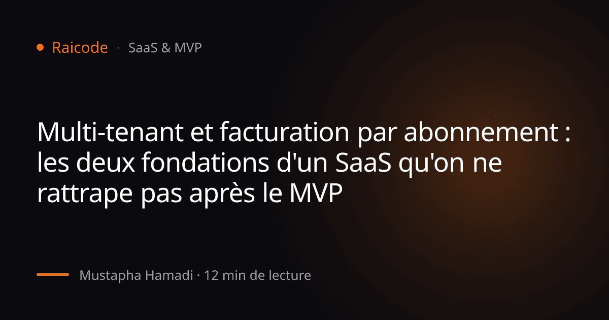 Multi-tenant et facturation par abonnement : les deux fondations d'un SaaS qu'on ne rattrape pas après le MVP