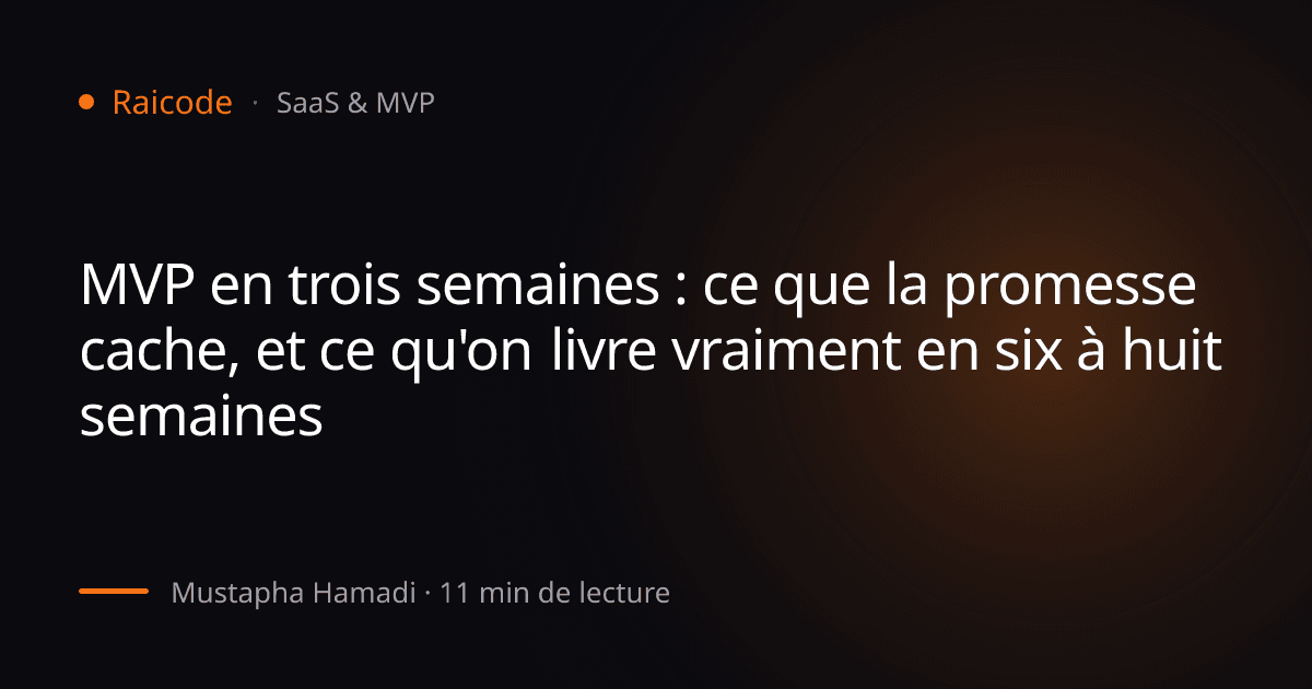 MVP en trois semaines : ce que la promesse cache, et ce qu'on livre vraiment en six à huit semaines