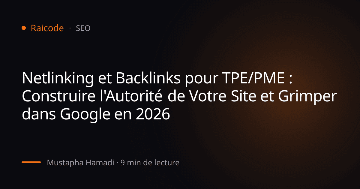 Netlinking et Backlinks pour TPE/PME : Construire l'Autorité de Votre Site et Grimper dans Google en 2026