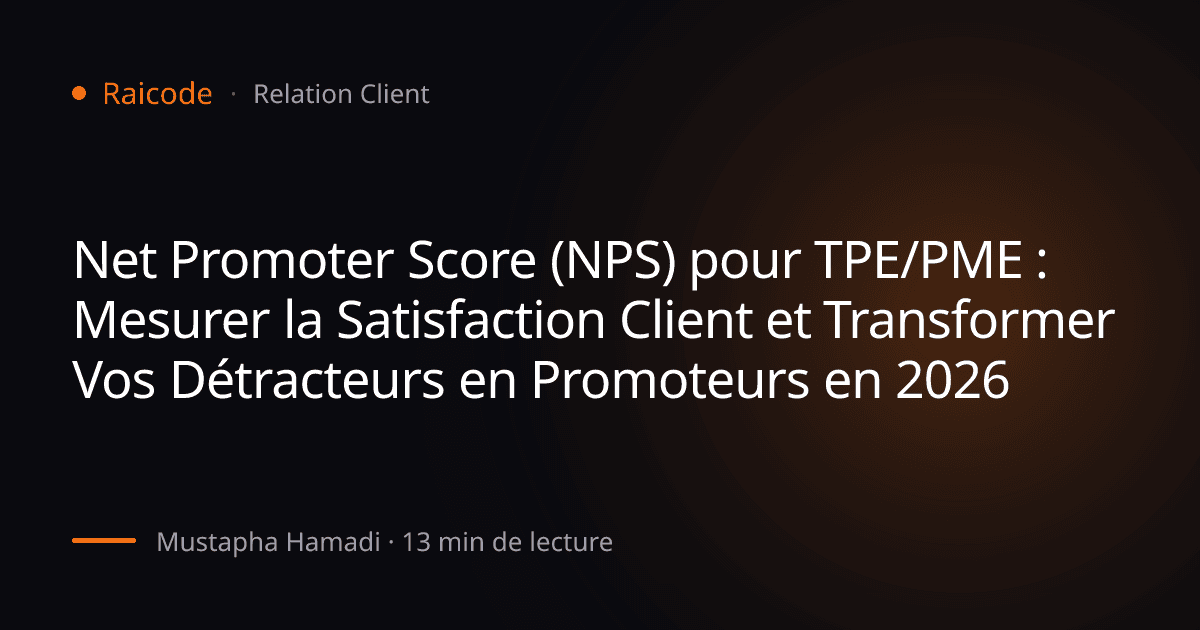 Net Promoter Score (NPS) pour TPE/PME : Mesurer la Satisfaction Client et Transformer Vos Détracteurs en Promoteurs en 2026