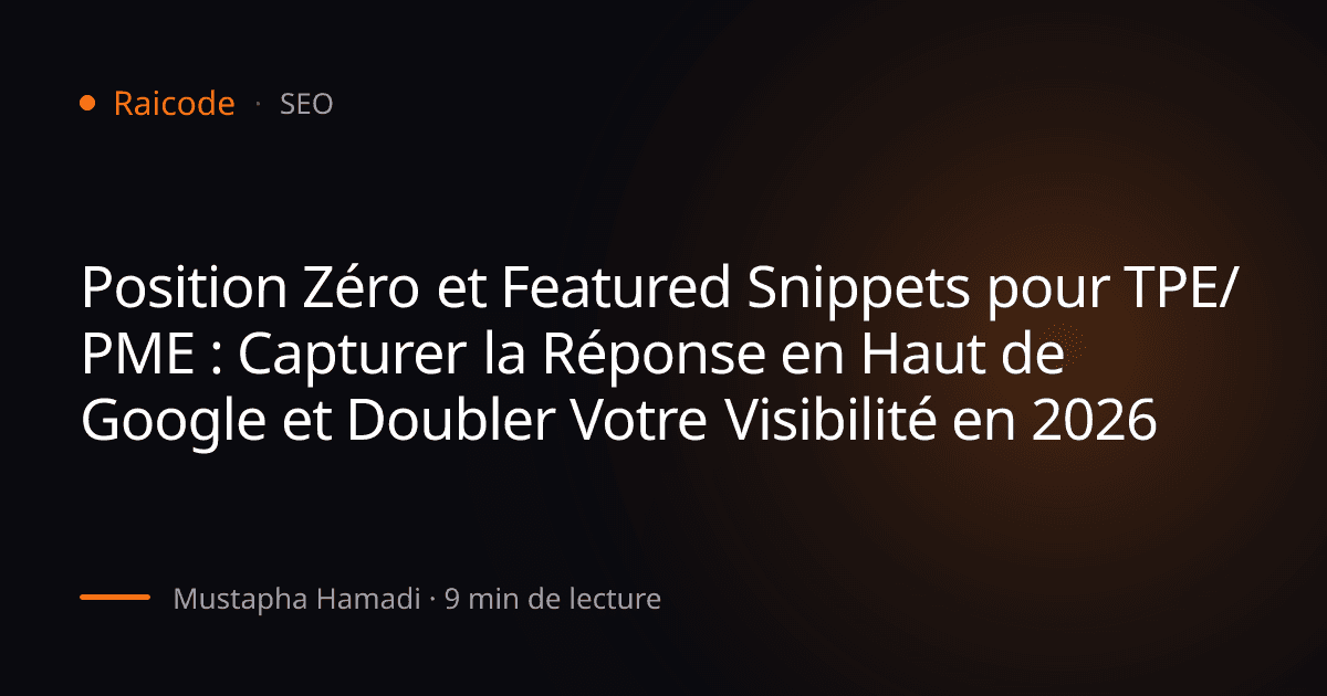 Position Zéro et Featured Snippets pour TPE/PME : Capturer la Réponse en Haut de Google et Doubler Votre Visibilité en 2026