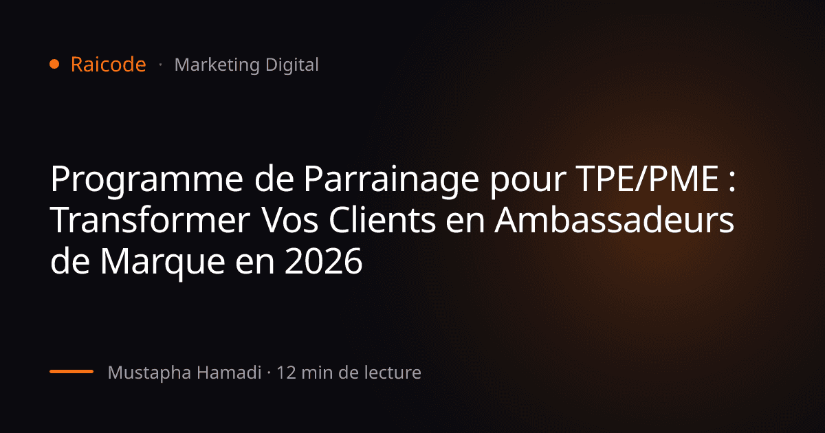 Programme de Parrainage pour TPE/PME : Transformer Vos Clients en Ambassadeurs de Marque en 2026