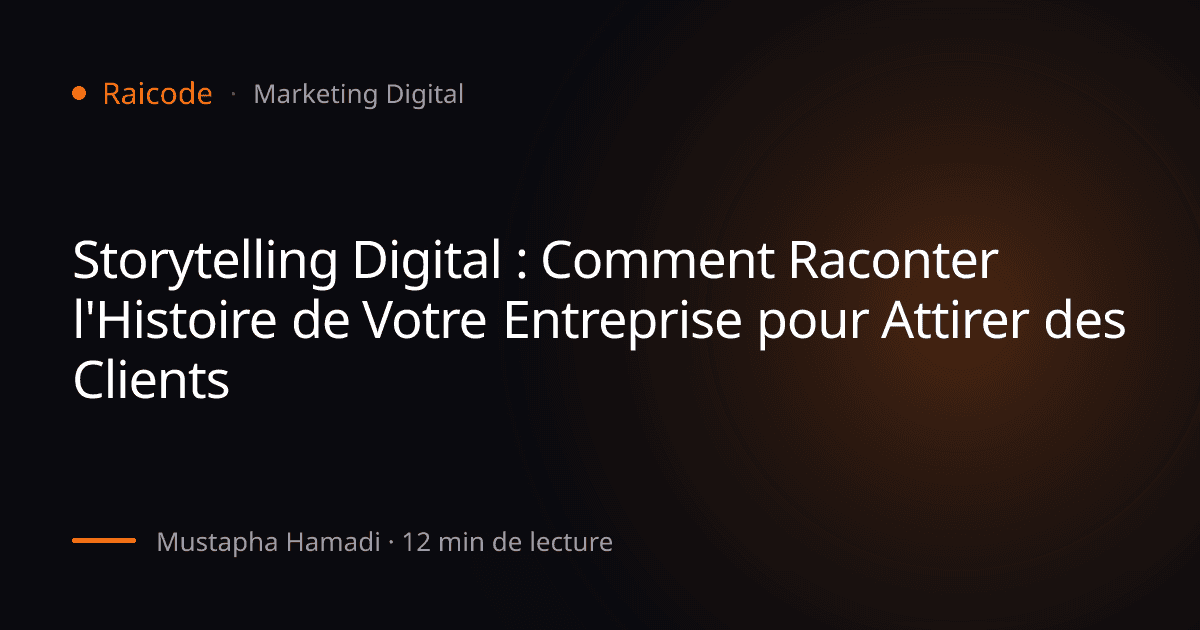 Storytelling Digital : Comment Raconter l'Histoire de Votre Entreprise pour Attirer des Clients