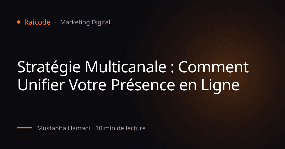 Stratégie Multicanale : Comment Unifier Votre Présence en Ligne