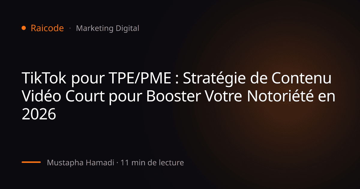 TikTok pour TPE/PME : Stratégie de Contenu Vidéo Court pour Booster Votre Notoriété en 2026