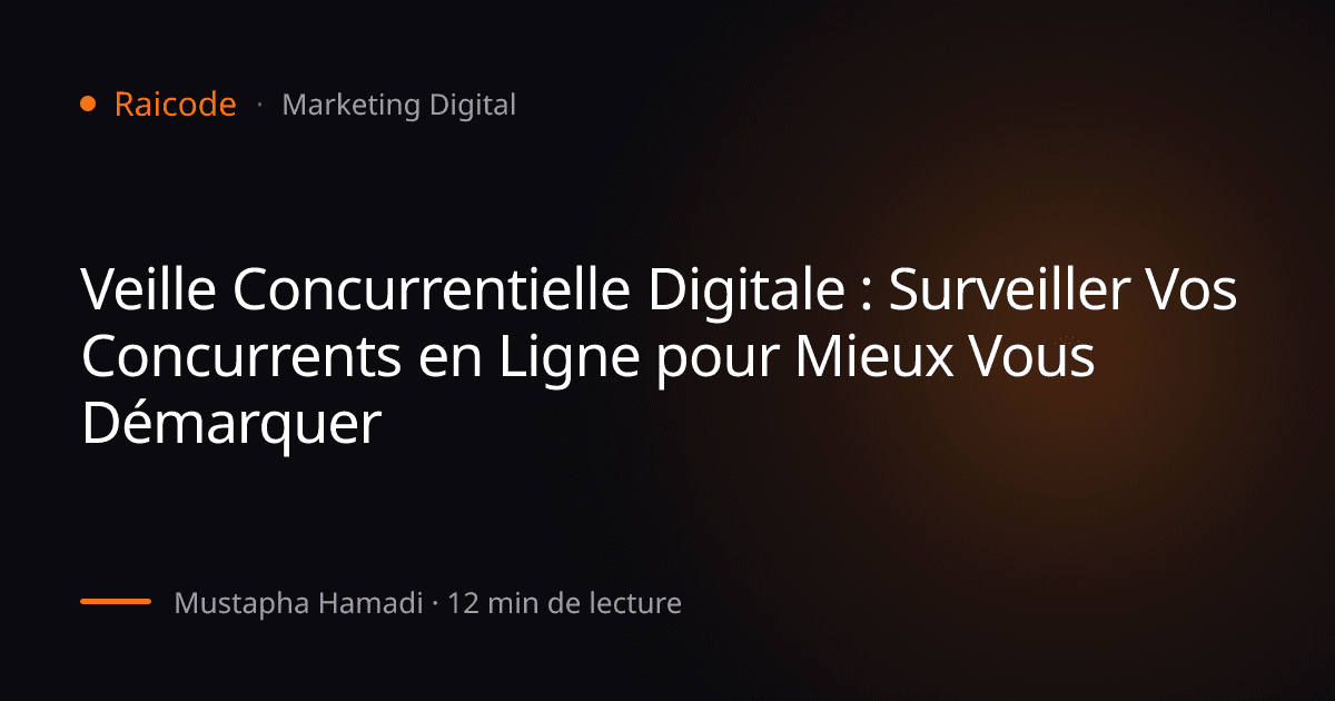Veille Concurrentielle Digitale : Surveiller Vos Concurrents en Ligne pour Mieux Vous Démarquer